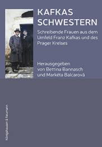 Kafkas Schwestern. Schreibende Frauen aus dem Umfeld Franz Kafkas und des Prager Kreises